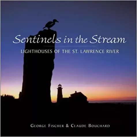 Sentinels in the Stream: Lighthouses of the St. Lawrence River by George Fischer & Claude Bouchard (Hard Cover) 8/20/2025 THIS BOOK IS IN STOCK 8/20/2025